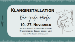 Im November findet in der FEG "Goldenes Lamm" eine Klanginstallation zum 23. Psalm statt. Der Eintritt ist frei. Quelle: Freie Evangelische Gemeinde "Goldenes Lamm" Dresden